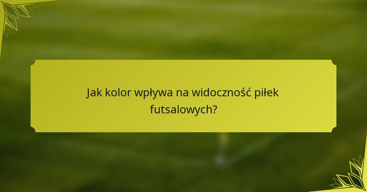 Jak kolor wpływa na widoczność piłek futsalowych?