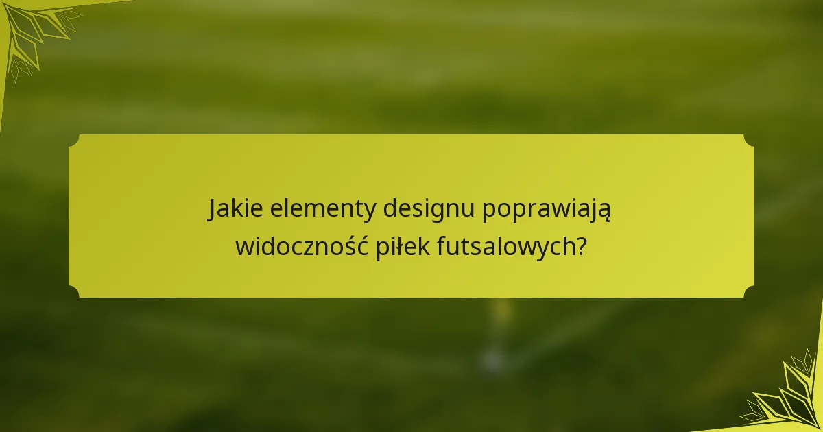 Jakie elementy designu poprawiają widoczność piłek futsalowych?